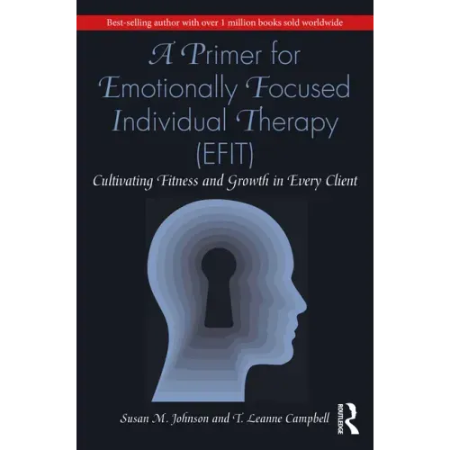 A Primer for Emotionally Focused Individual Therapy (Efit): Cultivating Fitness and Growth in Every Client