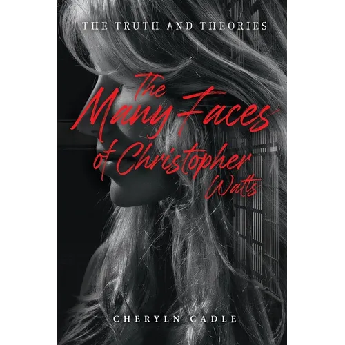 The Many Faces of Christopher Watts: The Truth and Theories
