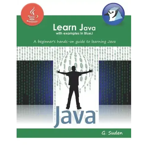 Learn Java with examples in BlueJ: A beginner's hands-on approach to learning Java