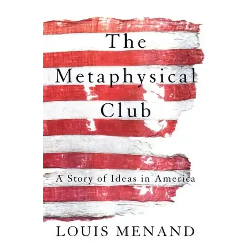 The Metaphysical Club: A Story of Ideas in America
