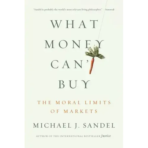 What Money Can't Buy: The Moral Limits of Markets