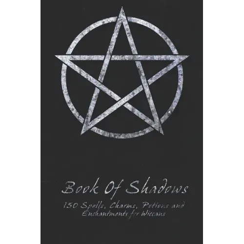 Book Of Shadows - 150 Spells, Charms, Potions and Enchantments for Wiccans: Witches Spell Book - Perfect for both practicing Witches or beginners.
