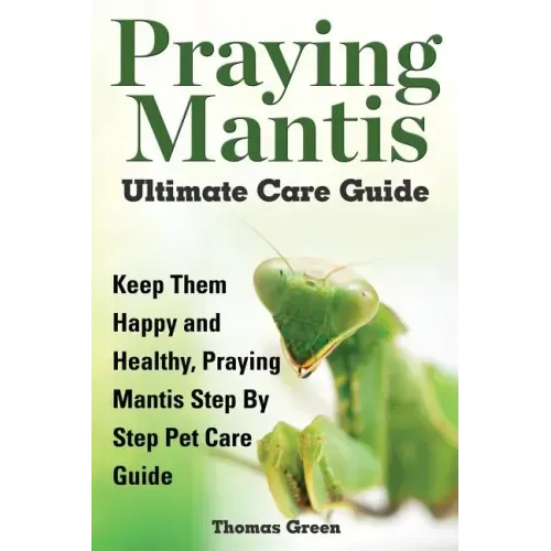 Praying Mantis Ultimate Care Guide