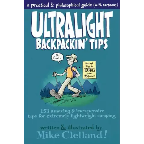 Ultralight Backpackin' Tips: 153 Amazing & Inexpensive Tips for Extremely Lightweight Camping