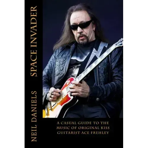 Space Invader - A Casual Guide To The Music Of Original KISS Guitarist Ace Frehley