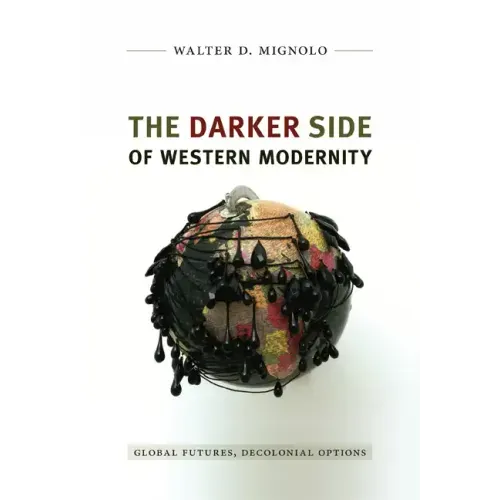The Darker Side of Western Modernity: Global Futures, Decolonial Options
