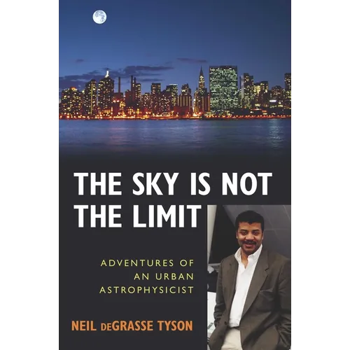 The Sky Is Not the Limit: Adventures of an Urban Astrophysicist - Paperback
