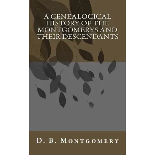 A Genealogical History of the Montgomerys and their Descendants