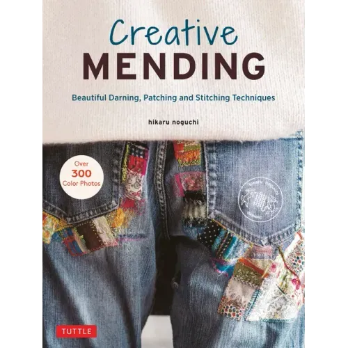 Creative Mending: Beautiful Darning, Patching and Stitching Techniques (Over 300 Color Photos)