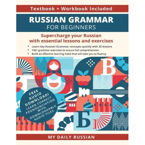 Russian Grammar for Beginners Textbook + Workbook Included: Supercharge Your Russian With Essential Lessons and Exercises