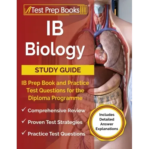 IB Biology Study Guide: IB Prep Book and Practice Test Questions for the Diploma Programme [Includes Detailed Answer Explanations]