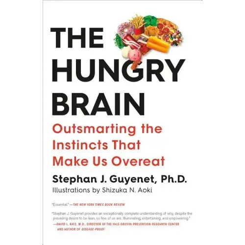 The Hungry Brain: Outsmarting the Instincts That Make Us Overeat