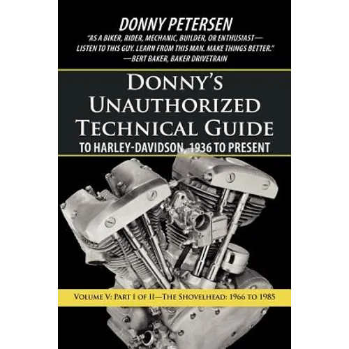 Donny's Unauthorized Technical Guide to Harley-Davidson, 1936 to Present: Volume V: Part I of II-The Shovelhead: 1966 to 1985