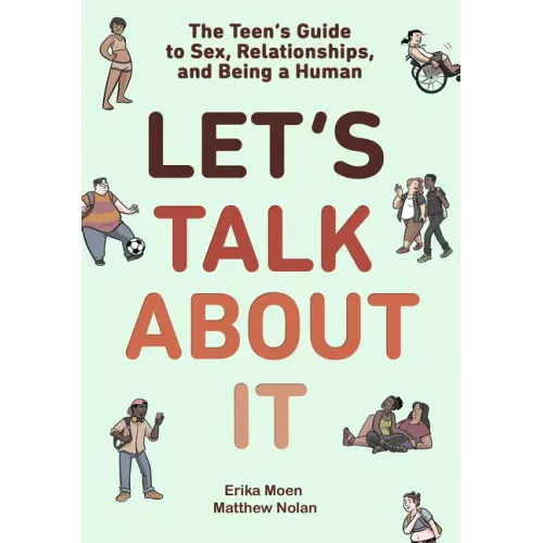 Let's Talk about It: The Teen's Guide to Sex, Relationships, and Being a Human (a Graphic Novel)
