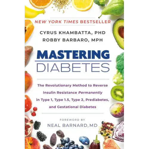 Mastering Diabetes: The Revolutionary Method to Reverse Insulin Resistance Permanently in Type 1, Type 1.5, Type 2, Prediabetes, and Gestational Diabe