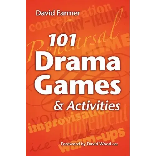 101 Drama Games and Activities: Theatre Games for Children and Adults, including Warm-ups, Improvisation, Mime and Movement