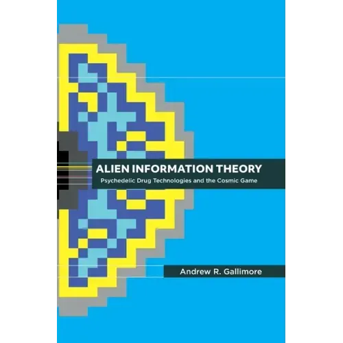 Alien Information Theory: Psychedelic Drug Technologies and the Cosmic Game