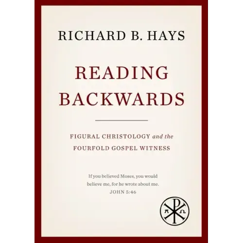 Reading Backwards: Figural Christology and the Fourfold Gospel Witness