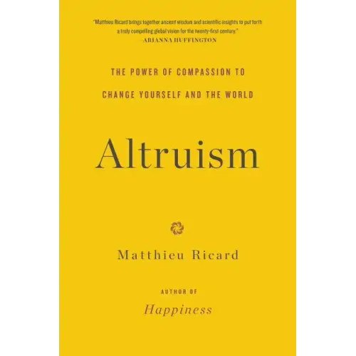 Altruism: The Power of Compassion to Change Yourself and the World