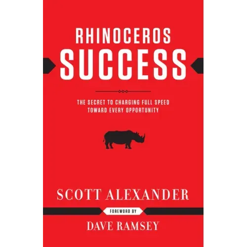 Rhinoceros Success: The Secret to Charging Full Speed Toward Every Opportunity