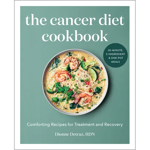 The Cancer Diet Cookbook: Comforting Recipes for Treatment and Recovery