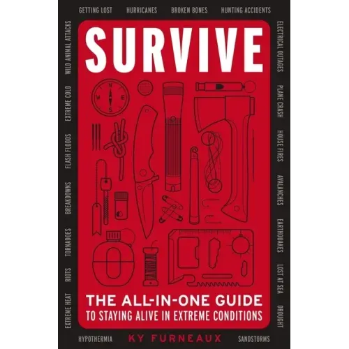 Survive: The All-In-One Guide to Staying Alive in Extreme Conditions