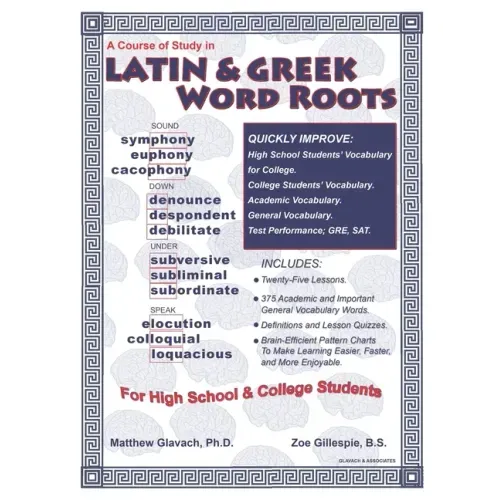 A Course of Study in Latin & Greek Word Roots for High School and College Students