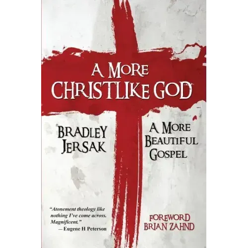 A More Christlike God: A More Beautiful Gospel