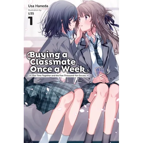 Buying a Classmate Once a Week, Vol. 1 (Light Novel): Our Time Together and the Five-Thousand-Yen Excuse