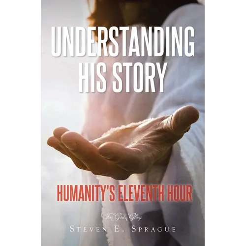 Understanding His Story: Humanity's Eleventh Hour