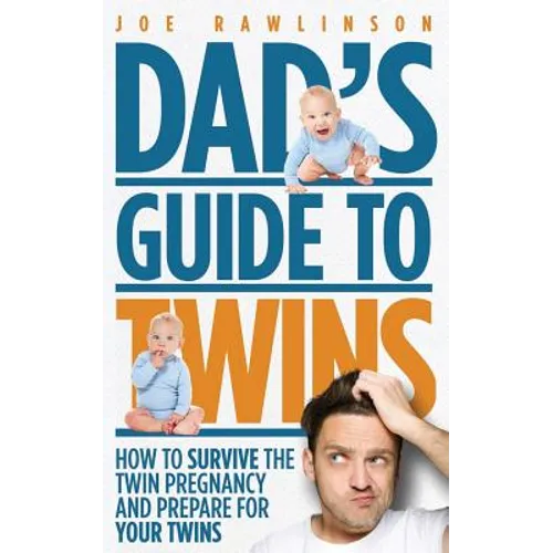 Dad's Guide to Twins: How to Survive the Twin Pregnancy and Prepare for Your Twins