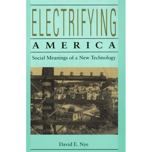 Electrifying America: Social Meanings of a New Technology, 1880-1940
