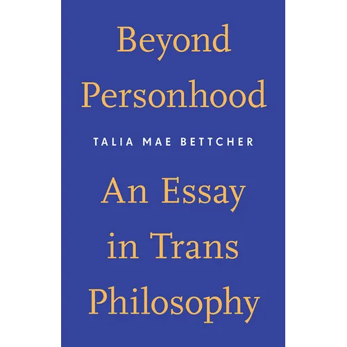 Beyond Personhood: An Essay in Trans Philosophy