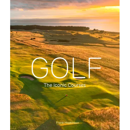 Golf: The Iconic Courses: The Iconic Courses