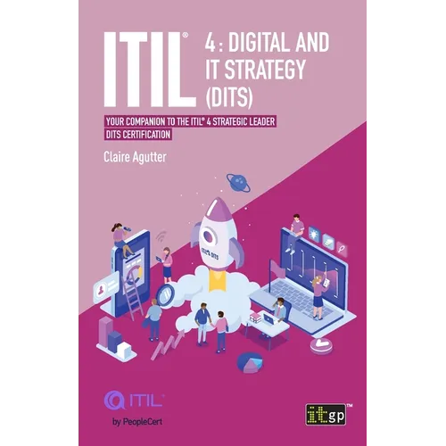 ITIL 4 Digital and IT Strategy (DITS): Your companion to the ITIL 4 Strategic Leader DITS certification