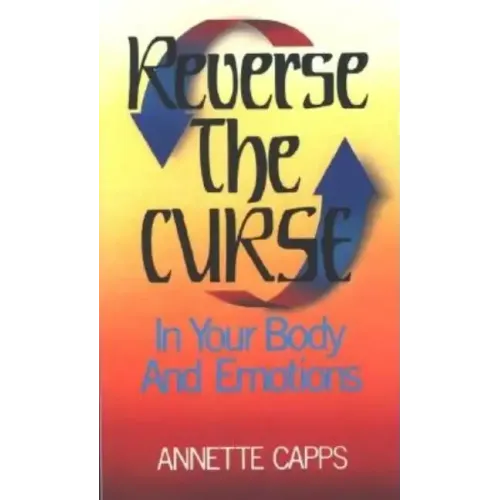 Reverse the Curse: In Your Body and Emotions