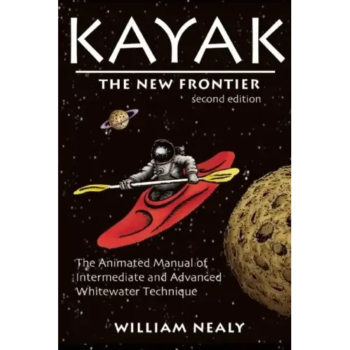 Kayak: The New Frontier: The Animated Manual of Intermediate and Advanced Whitewater Technique