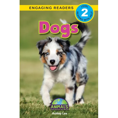 Dogs: Animals That Change the World! (Engaging Readers, Level 2)