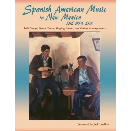 Spanish American Music in New Mexico, The WPA Era: Folk Songs, Dance Tunes, Singing Games, and Guitar Arrangements