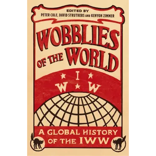 Wobblies of the World: A Global History of the IWW
