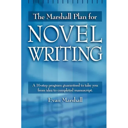 The Marshall Plan for Novel Writing: A 16-Step Program Guaranteed to Take You from Idea to Completed Manuscript