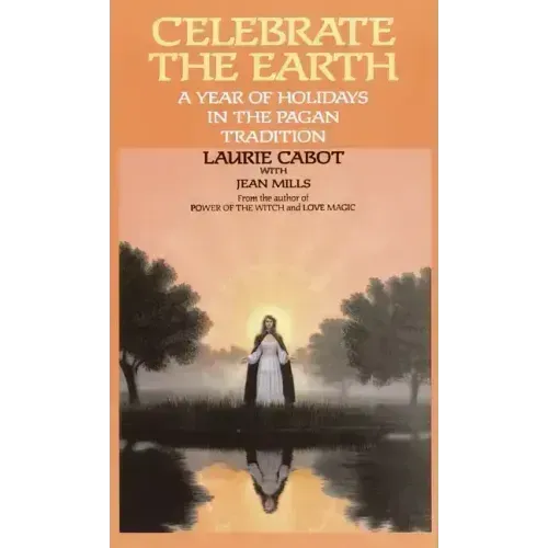 Celebrate the Earth: A Year of Holidays in the Pagan Tradition