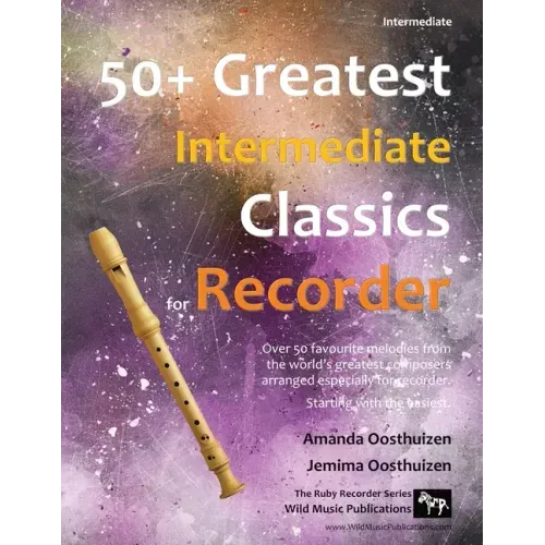 50+ Greatest Intermediate Classics for Recorder: Instantly recognisable tunes by the world's greatest composers arranged especially for the intermedia