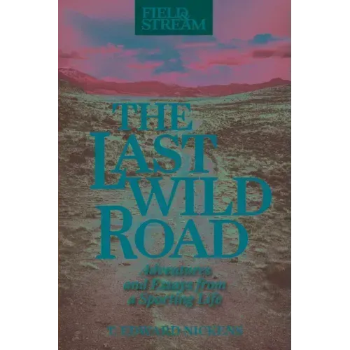 The Last Wild Road: Adventures and Essays from a Sporting Life