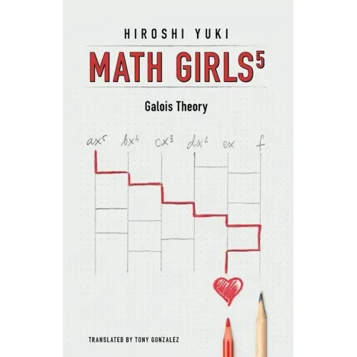 Math Girls 5: Galois Theory