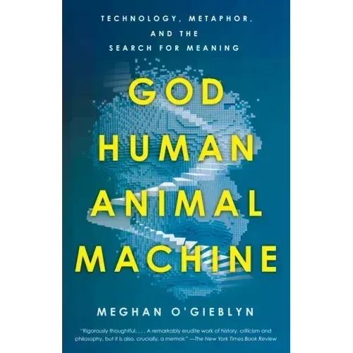 God, Human, Animal, Machine: Technology, Metaphor, and the Search for Meaning