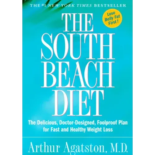 The South Beach Diet: The Delicious, Doctor-Designed, Foolproof Plan for Fast and Healthy Weight Loss