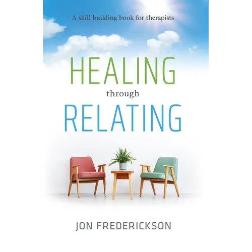 Healing Though Relating: A Skill-Building for Therapists
