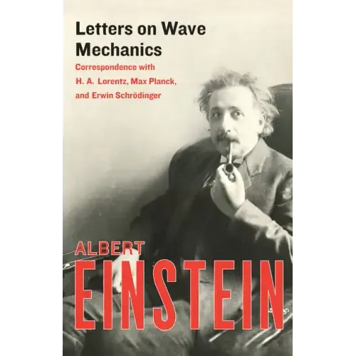 Letters on Wave Mechanics: Correspondence with H. A. Lorentz, Max Planck, and Erwin Schrödinger