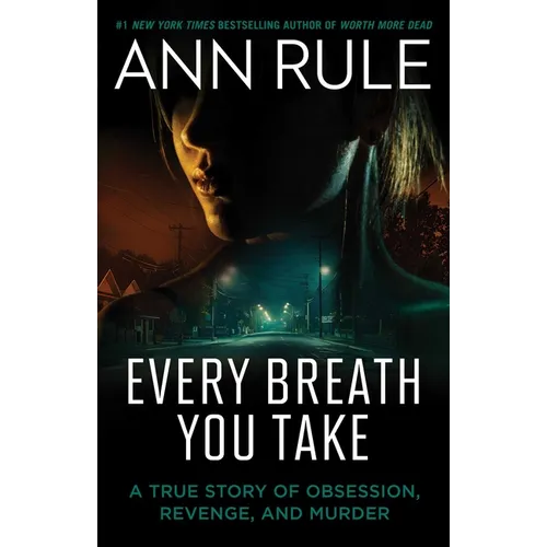 Every Breath You Take: A True Story of Obsession, Revenge, and Murder